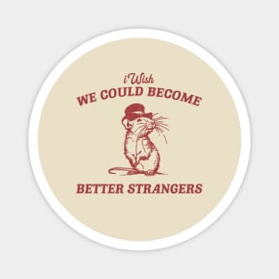 Wish We Could Become Better Strangers Retro T-Shirt, Funny Cabybara Lovers T-shirt, Strange Shirts, Vintage 90s Gag Unisex Magnet